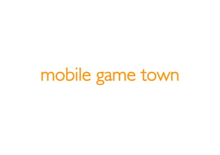 mobile game town
           market share 38%
 