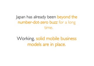 In developing the business
model for a mobile site or
        solutions the
 following 8 points can be
       inspirations…
 