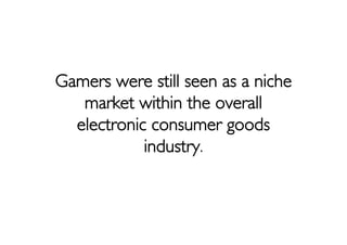 The video game industry and the
console makers warred over this
dedicated but ﬁnite audience.
 