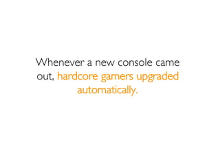 THEN
Nintendo was able to open up
gaming to a total new audience
 