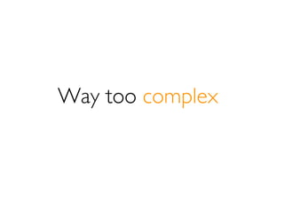 The company put great effort into
reducing the complexity of gaming and
           gaming controls
 