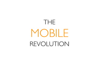THE
MOBILE
REVOLUTION
 