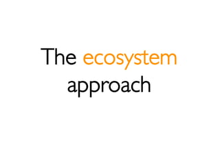 The ecosystem
  approach
 