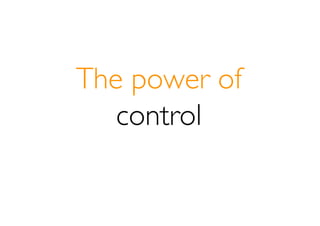 The power of
   control
 