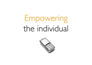 Empowering
the individual
 