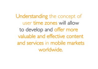 Understanding the concept of
   user time zones will allow
  to develop and offer more
 valuable and effective content
and...