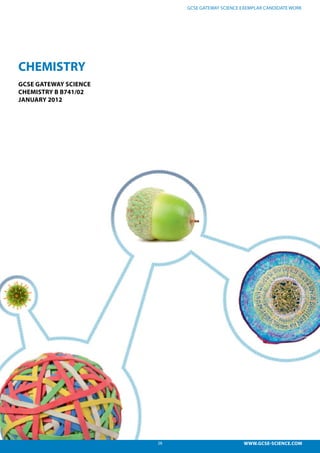 28 WWW.GCSE-SCIENCE.COM
GCSE GATEWAY SCIENCE EXEMPLAR CANDIDATE WORK
CHEMISTRY
GCSE GATEWAY SCIENCE
CHEMISTRY B B741/02
JANUARY 2012
 