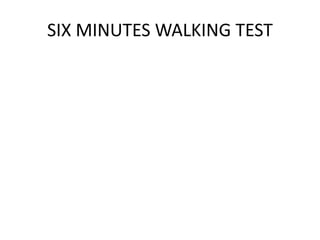 SIX MINUTES WALKING TEST
 
