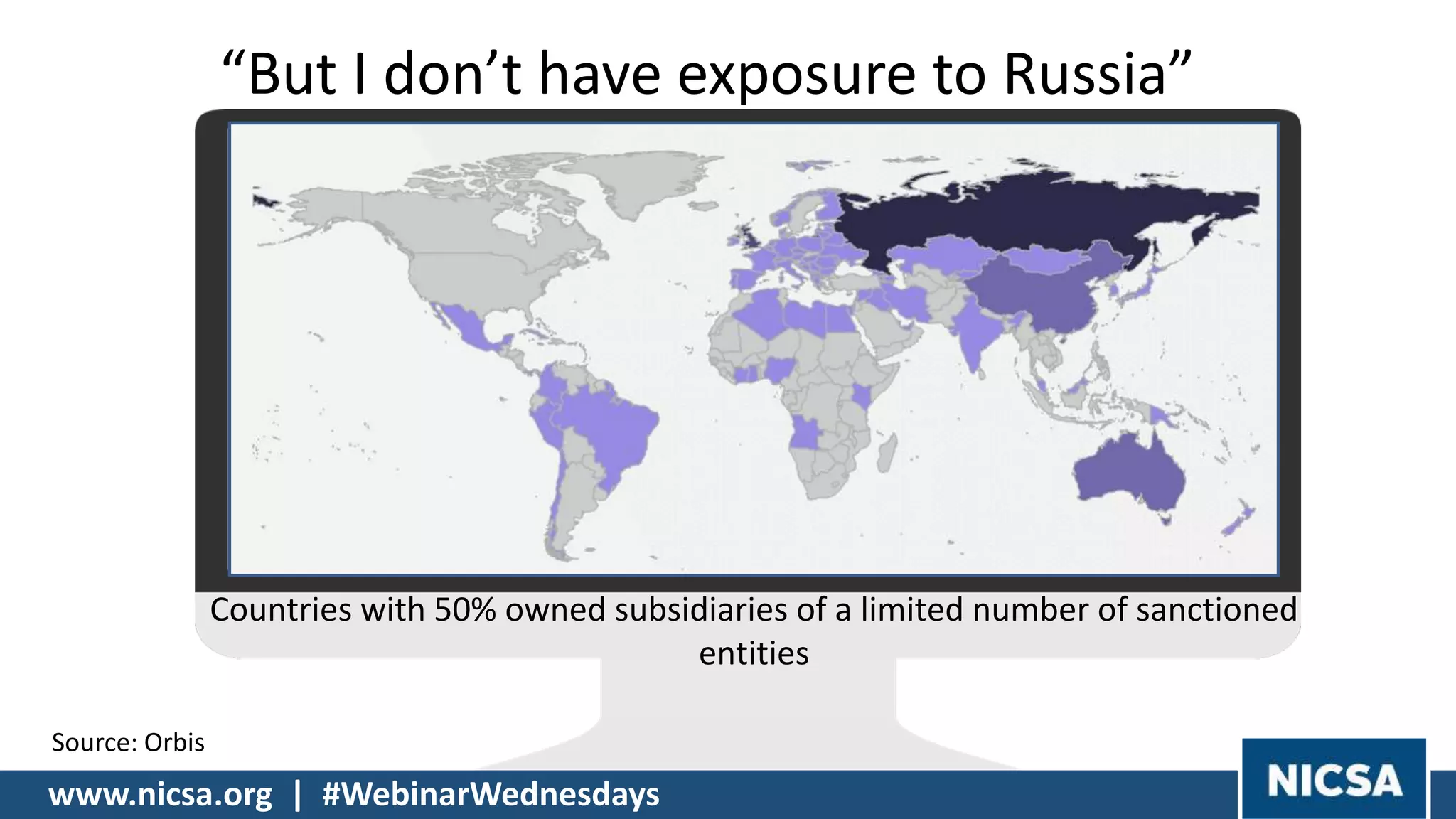 “But I don’t have exposure to Russia”
Countries with 50% owned subsidiaries of a limited number of sanctioned
entities
Source: Orbis
www.nicsa.org | #WebinarWednesdays
 