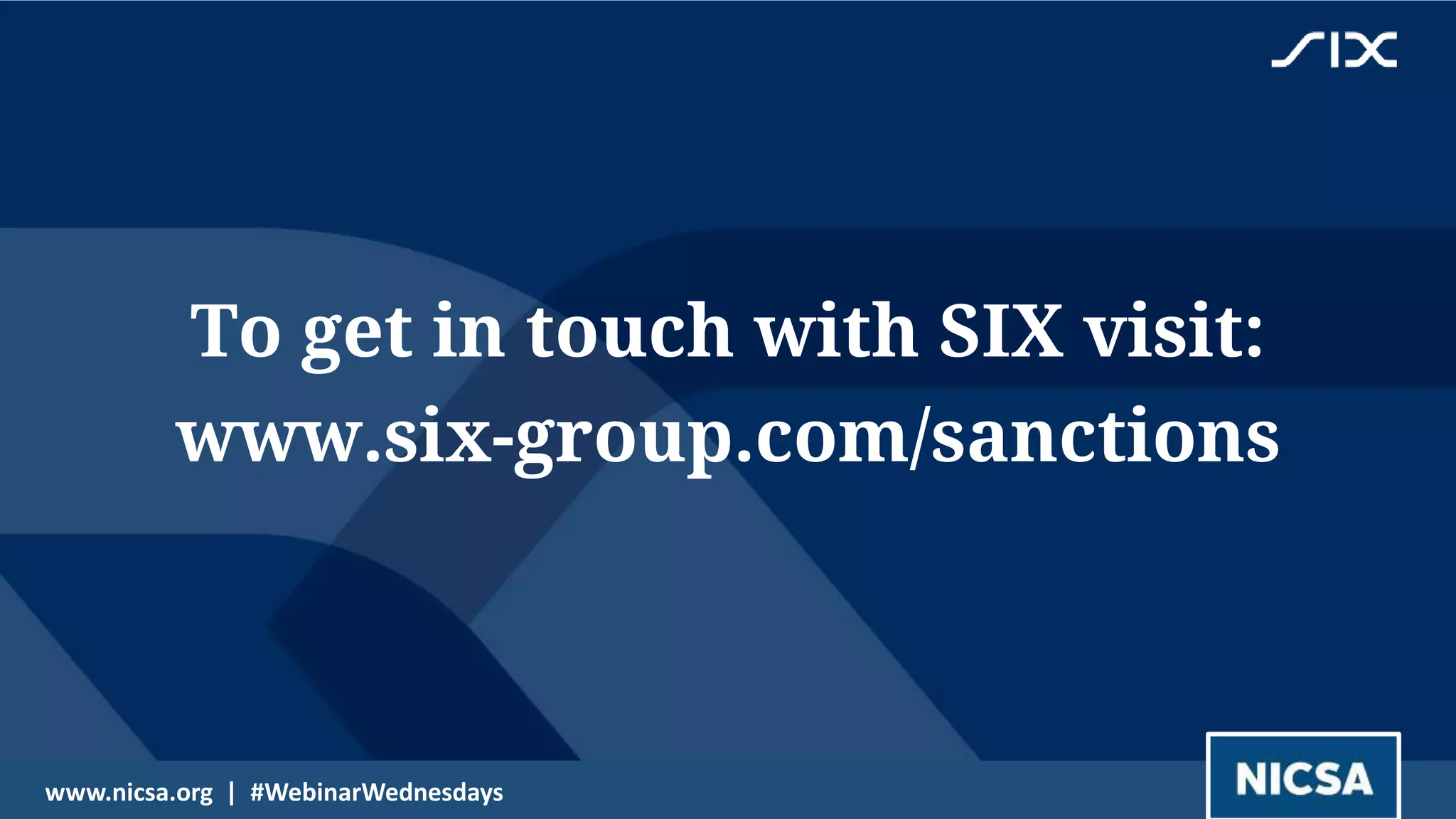23
To get in touch with SIX visit:
www.six-group.com/sanctions
www.nicsa.org | #WebinarWednesdays
 