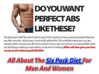 All About The Six Pack Diet For
Men And Women
 