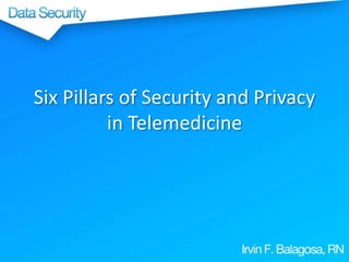 Six Pillars of Security and Privacy
in Telemedicine

 