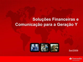 Soluções Financeiras e Comunicação para a Geração Y  Set/2009 