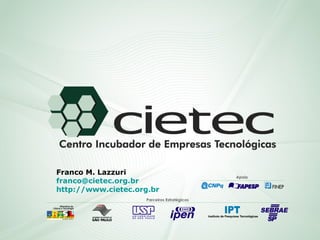 Apoio Parceiros Estratégicos Franco M. Lazzuri [email_address] http://www.cietec.org.br 