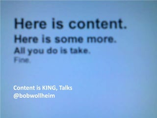 Content is KING, Talks @bobwollheim 