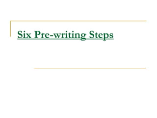 Six Pre-writing Steps
 
