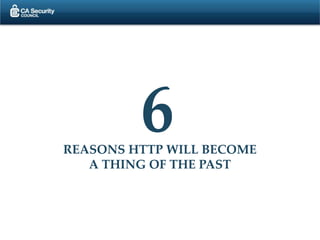 REASONS HTTP WILL BECOME
A THING OF THE PAST
6
 