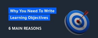 Why You Need To Write
Learning Objectives
6 MAIN REASONS
 