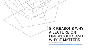 SIX REASONS WHY:
A LECTURE ON
LINEWEIGHTS AND
WHY IT MATTERS
AR. JOANNA PATRICIA GRANDE, UAP
FROM https://www.oca.ac.uk/weareoca/interior-design/six-examples-of-why-line-weights-matter/
 