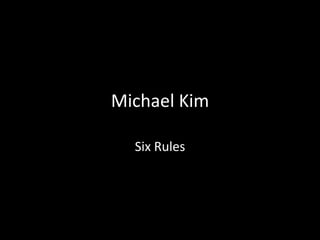 Michael Kim Six Rules 