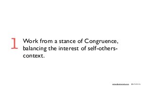 esther@estherderby.com @estherderby
Work from a stance of Congruence,
balancing the interest of self-others-
context.
1
 
