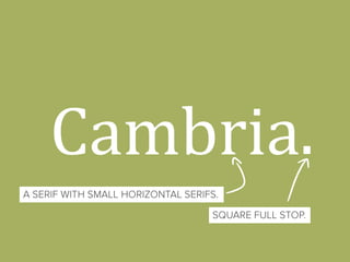 Cambria
A SERIF WITH SMALL HORIZONTAL SERIFS.
SQUARE FULL STOP.
.
 
