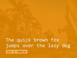 The quick brown fox
jumps over the lazy dog
THIS IS CONSOLAS
 