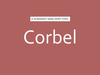 Corbel
A HUMANIST SANS-SERIF FONT.
 