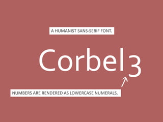 Corbel3
NUMBERS ARE RENDERED AS LOWERCASE NUMERALS.
A HUMANIST SANS-SERIF FONT.
 