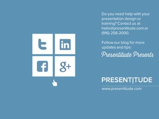 PRESENTITUDE
www.presentitude.com
Presentitude Presentshttp://plus.google.com/+
Presentitude/posts
https://twitter.com/Prese
ntitude
‘
 