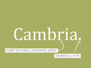Cambria
REPLACED TIMES NEW ROMAN AS
.
SERIF STANDARD FONT.
A SERIF WITH SMALL HORIZONTAL SERIFS.
SQUARE FULL STOP.
 
