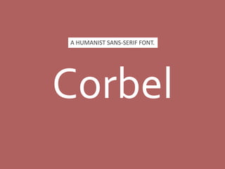 Corbel3
NUMBERS ARE RENDERED AS LOWERCASE NUMERALS.
A HUMANIST SANS-SERIF FONT.
 