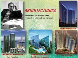Bernardo Fort Brescia, FAIA
Principal-in-Charge, Lead Designer
Orchard Scotts Hotel &
Residences Singapore
One Rockwell
Pacific Plaza Towers
The Infinity Condominium
San Francisco
 