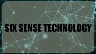 SIX SENSE TECHNOLOGY
 