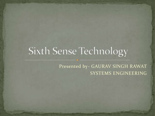 Presented by- GAURAV SINGH RAWAT
SYSTEMS ENGINEERING

 