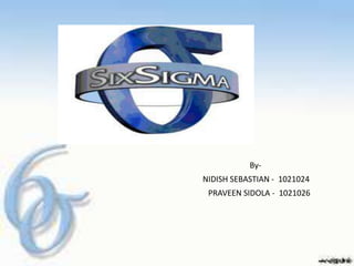 By-
NIDISH SEBASTIAN - 1021024
 PRAVEEN SIDOLA - 1021026
 