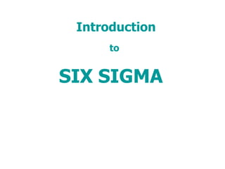 Introduction
      to


SIX SIGMA
 