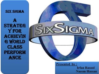 Six Sigma
A
Strateg
y for
Achievin
g World
Class
Perform
ance
 