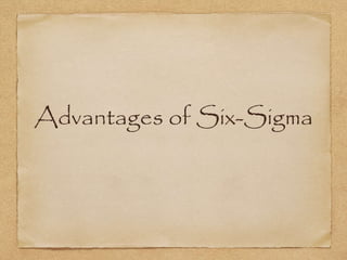 Advantages of Six-Sigma
 