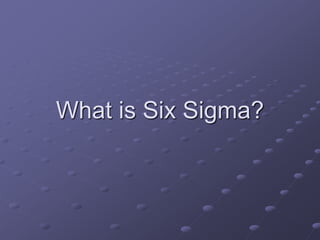 What is Six Sigma?
 