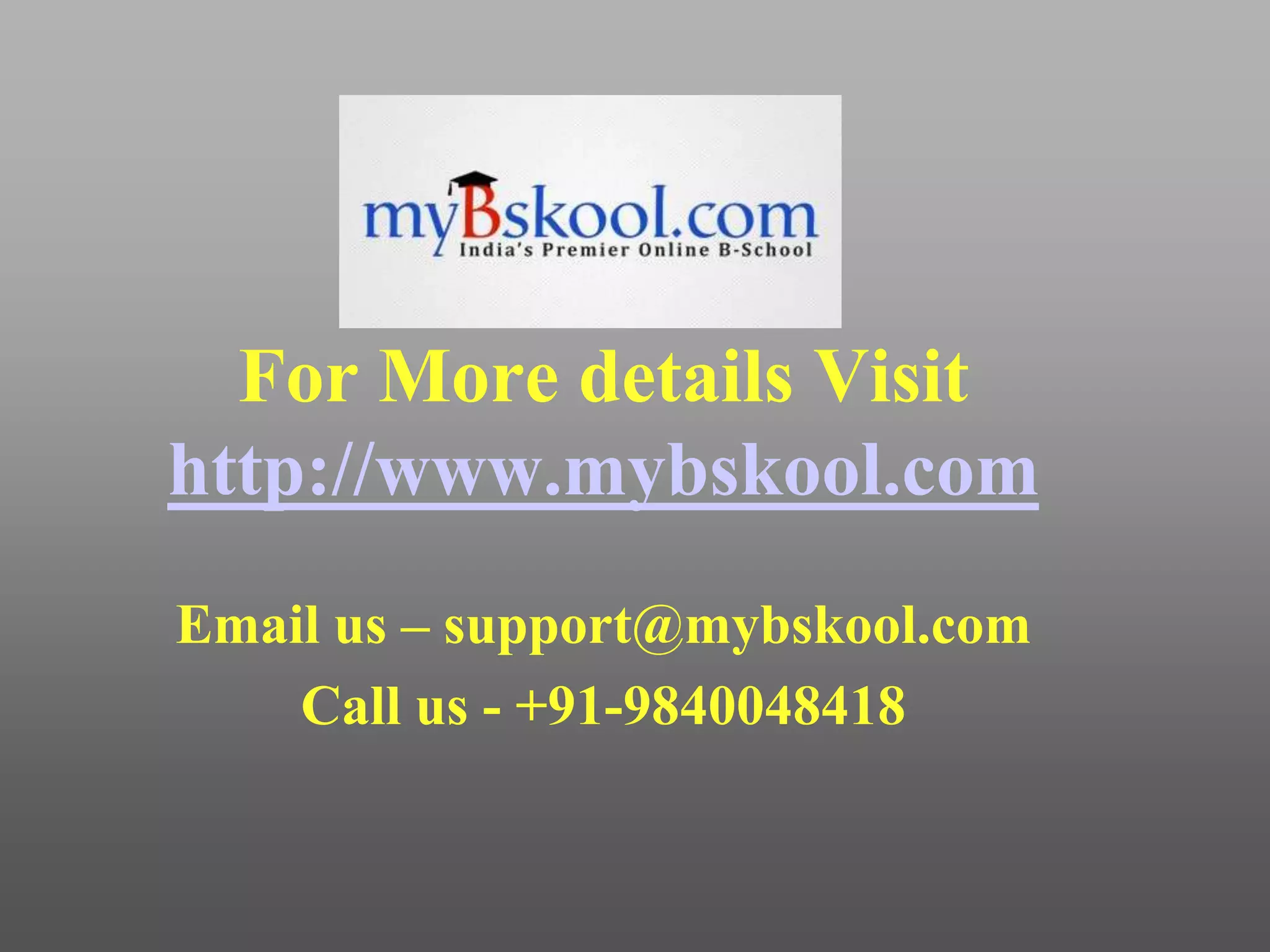 For More details Visit
http://www.mybskool.com
Email us – support@mybskool.com
Call us - +91-9840048418
 
