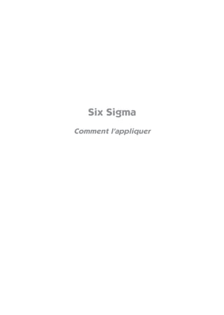 Six Sigma
Comment l’appliquer
 