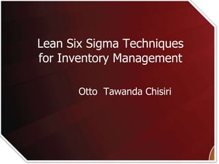Please use the following two slides as a
template for your presentation at NES.
Lean Six Sigma Techniques
for Inventory Management
Otto Tawanda Chisiri
 