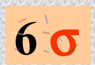 6   Metric BenchMark Vision Philosophy Tool Method Goal Value Symbol 