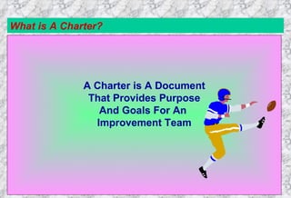 What is A Charter? A Charter is A Document That Provides Purpose And Goals For An  Improvement Team 