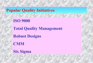 ISO 9000 Total Quality Management Robust Designs CMM  Six Sigma Popular Quality Initiatives 