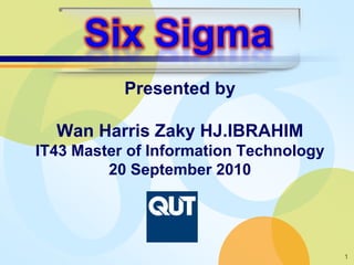 Presented by

  Wan Harris Zaky HJ.IBRAHIM
IT43 Master of Information Technology
         20 September 2010




                                        1
 