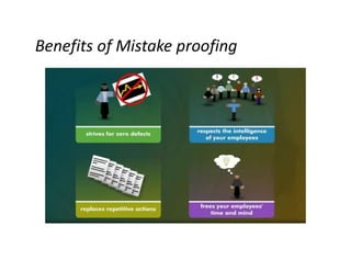 Benefits of Mistake proofing
 