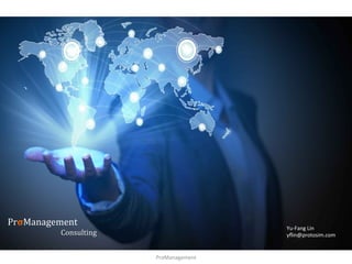 PrσManagement	
Consulting	
Yu-Fang	Lin		
yﬂin@protosim.com	
PrσManagement		
 