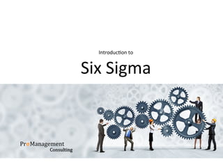 Introduc)on	to		
Six	Sigma		
PrσManagement	
Consulting	
 